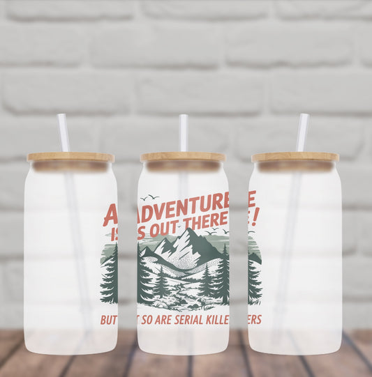 Adventure is Out There, But so are Serial Killers