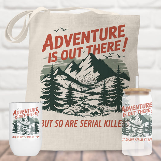 Adventure is Out There, But so are Serial Killers