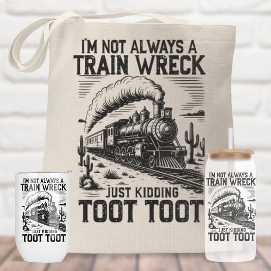 I’m not Always a Train Wreck, Just Kidding, Toot Toot